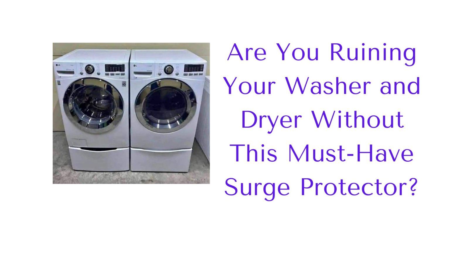 Are You Ruining Your Washer And Dryer Without This Must-Have Surge ...